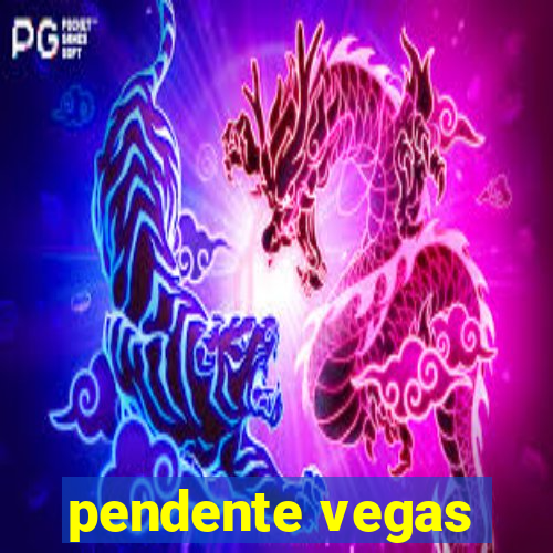 pendente vegas