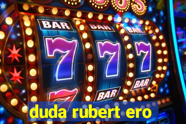 duda rubert ero