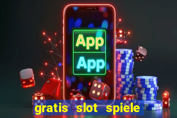 gratis slot spiele ohne anmelden