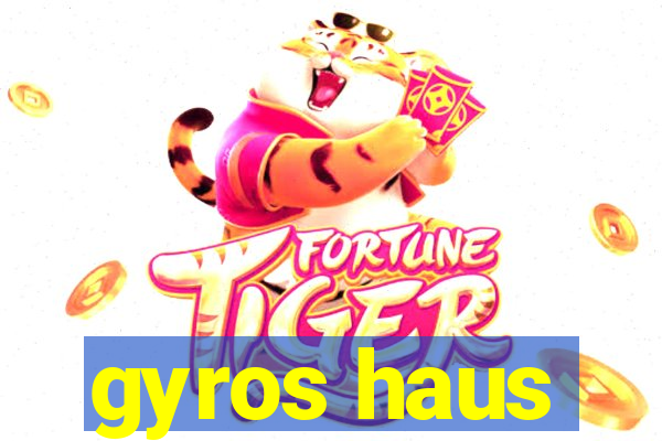 gyros haus