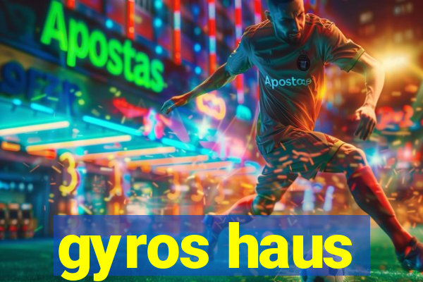 gyros haus