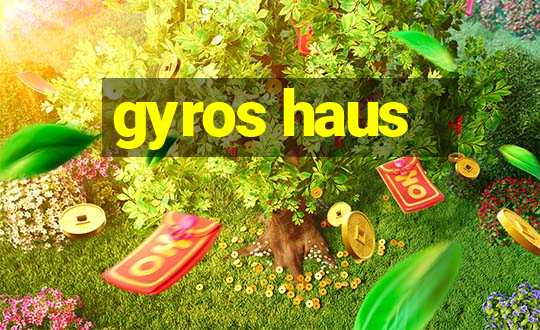 gyros haus