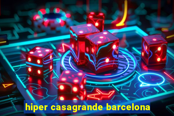 hiper casagrande barcelona