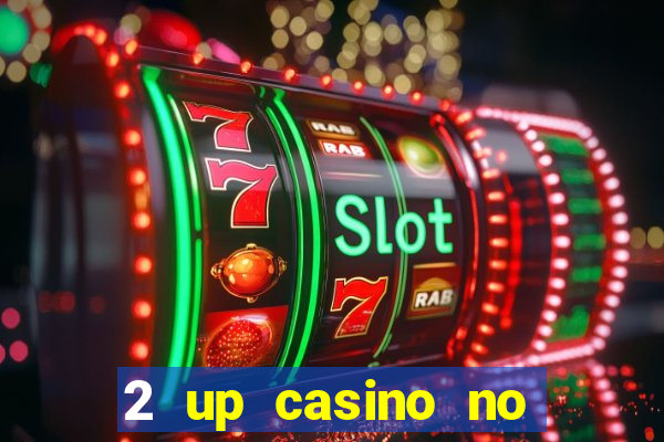 2 up casino no deposit bonus