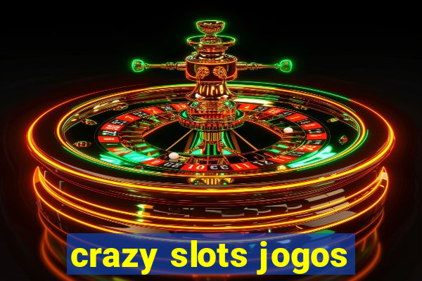 crazy slots jogos