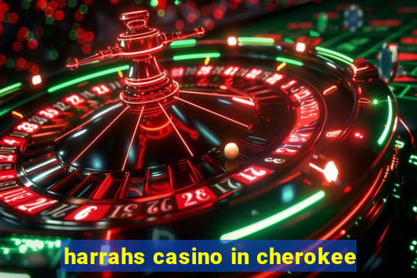 harrahs casino in cherokee