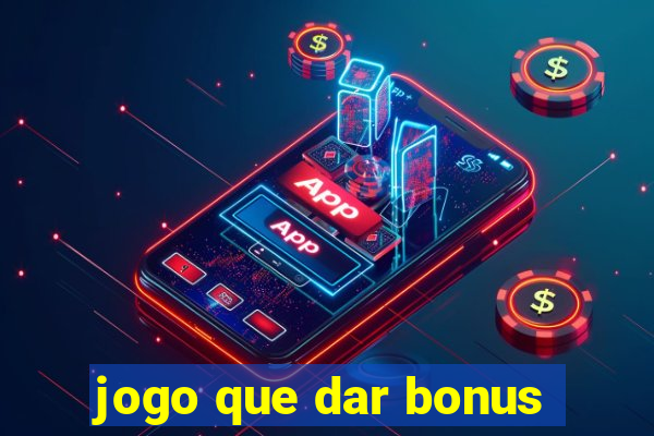 jogo que dar bonus