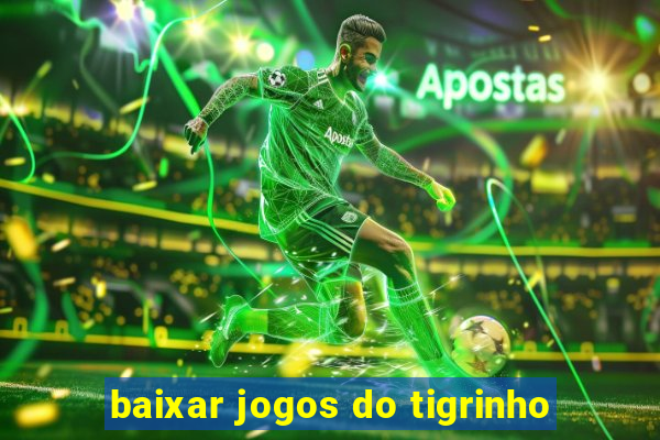 baixar jogos do tigrinho