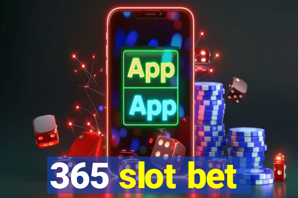 365 slot bet