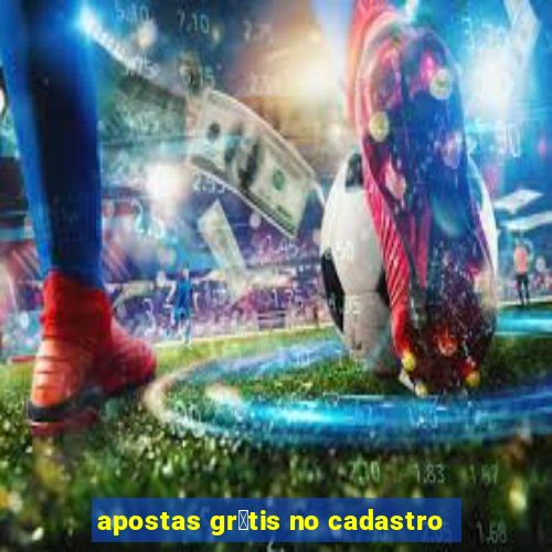 apostas gr谩tis no cadastro