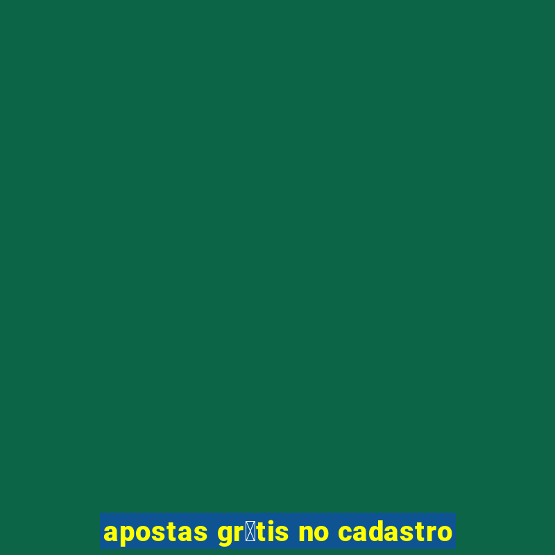 apostas gr谩tis no cadastro