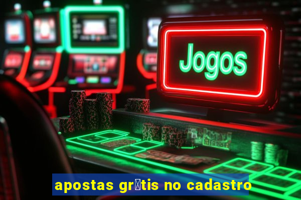 apostas gr谩tis no cadastro