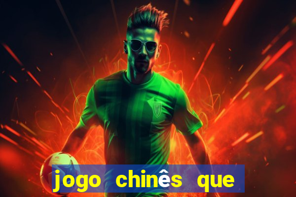 jogo chinês que ganha dinheiro