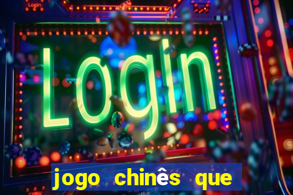 jogo chinês que ganha dinheiro