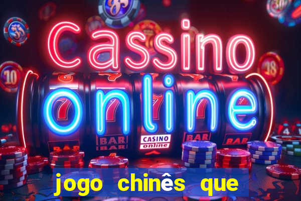 jogo chinês que ganha dinheiro