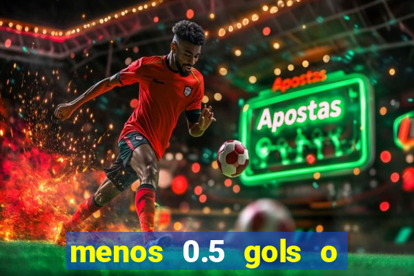 menos 0.5 gols o que significa