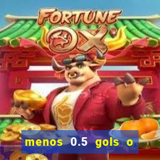 menos 0.5 gols o que significa