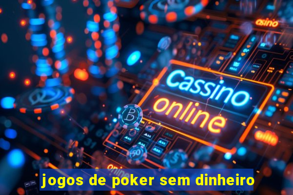 jogos de poker sem dinheiro