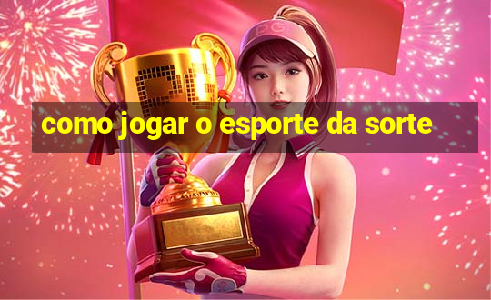 como jogar o esporte da sorte