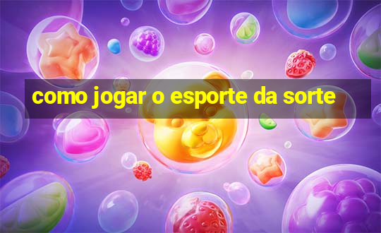 como jogar o esporte da sorte