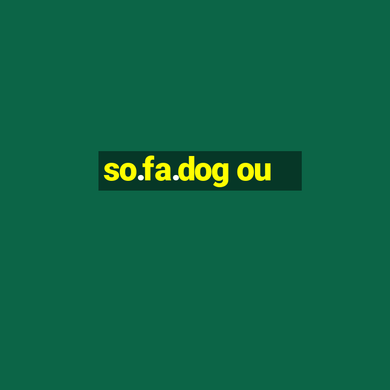 so.fa.dog ou