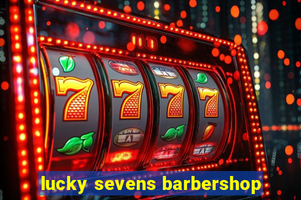 lucky sevens barbershop