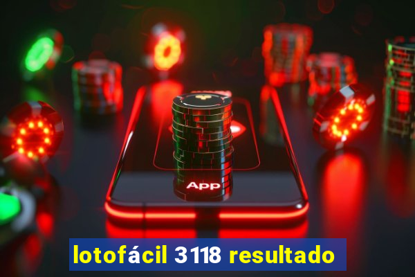 lotofácil 3118 resultado