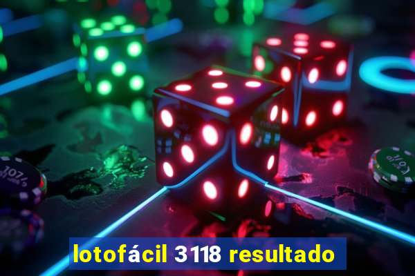 lotofácil 3118 resultado