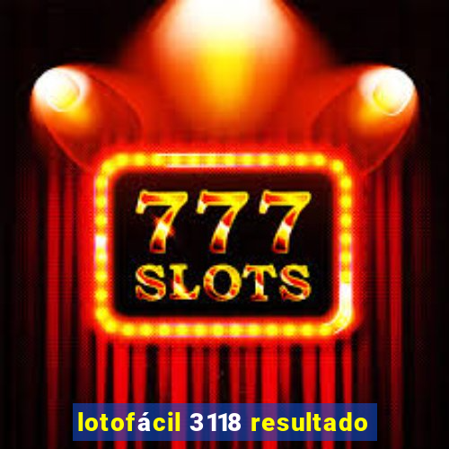 lotofácil 3118 resultado