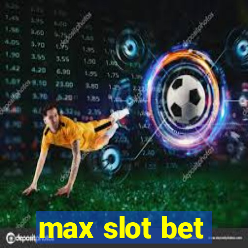 max slot bet