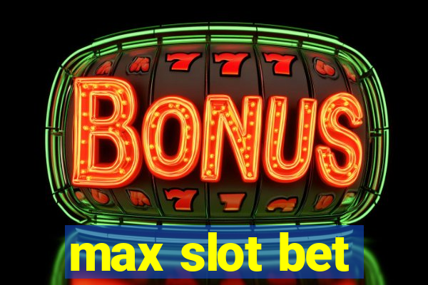 max slot bet