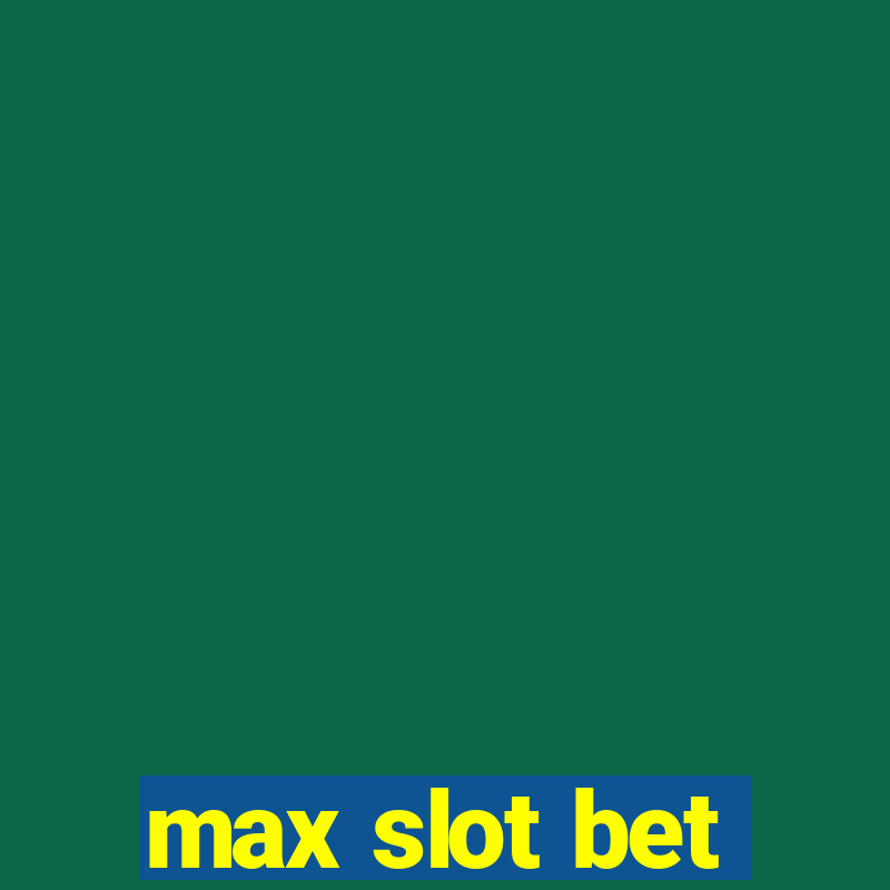 max slot bet