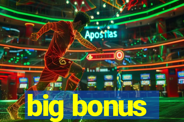 big bonus