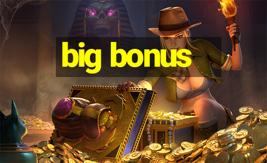 big bonus