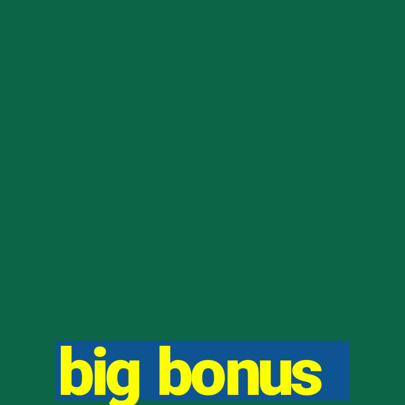 big bonus