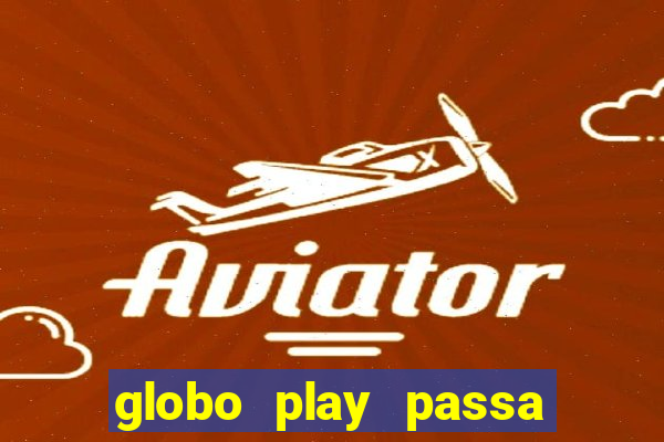 globo play passa jogo ao vivo