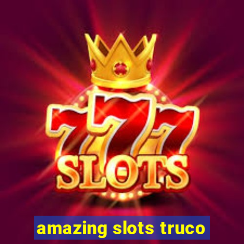 amazing slots truco