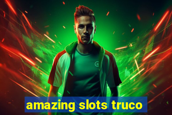 amazing slots truco