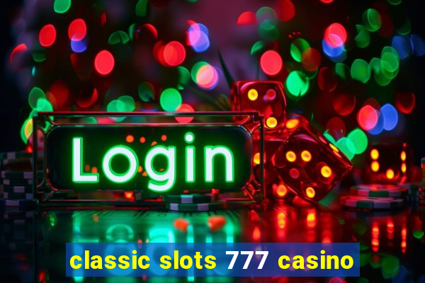 classic slots 777 casino