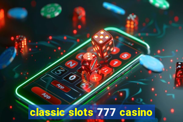 classic slots 777 casino