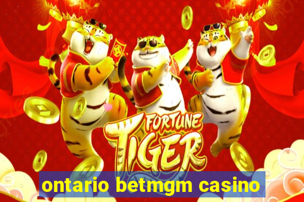 ontario betmgm casino