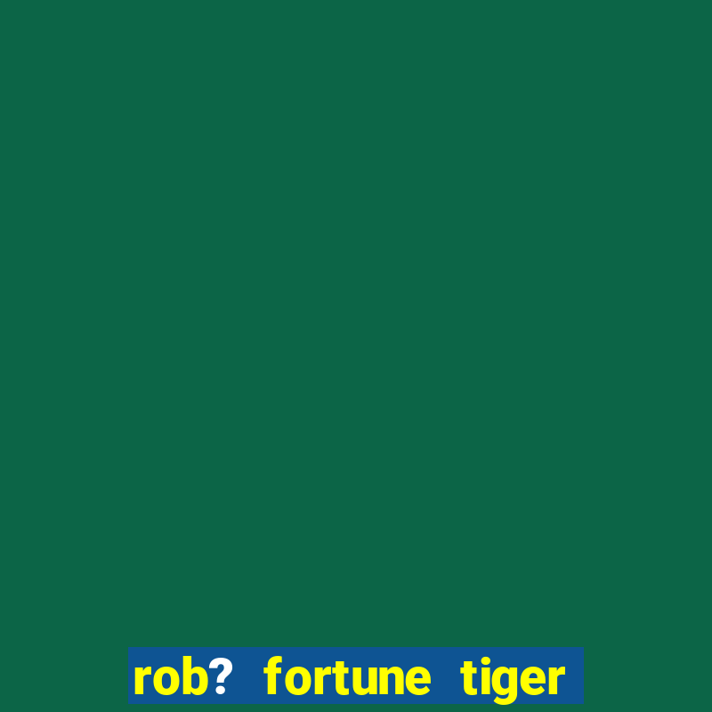 rob? fortune tiger grátis download