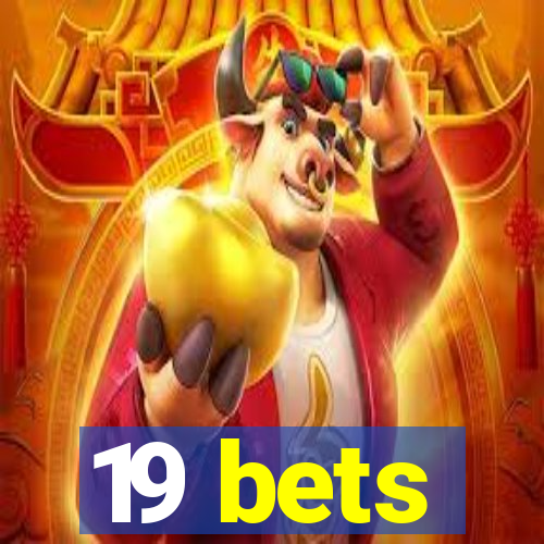 19 bets