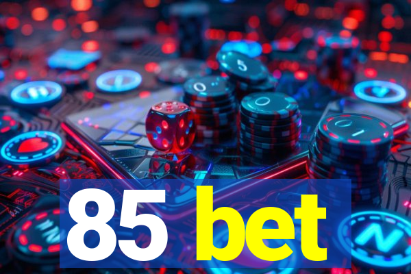 85 bet