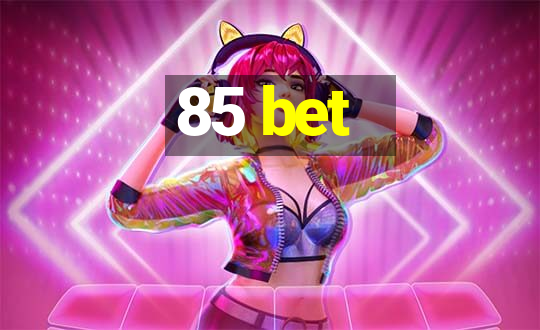 85 bet