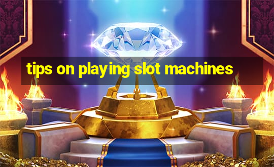 tips on playing slot machines