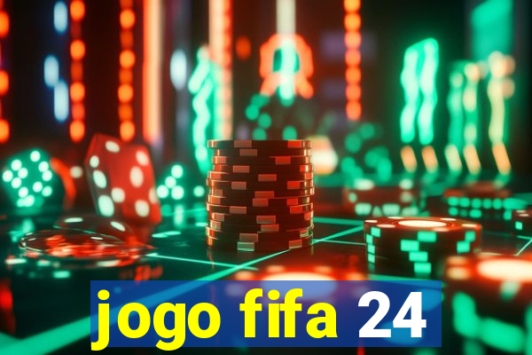 jogo fifa 24