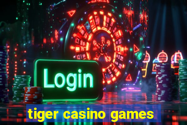 tiger casino games