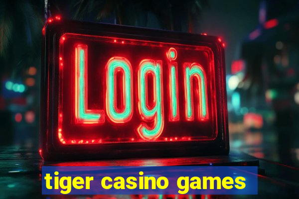 tiger casino games