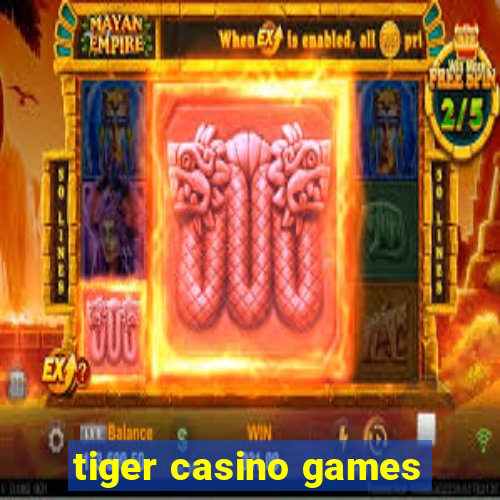 tiger casino games